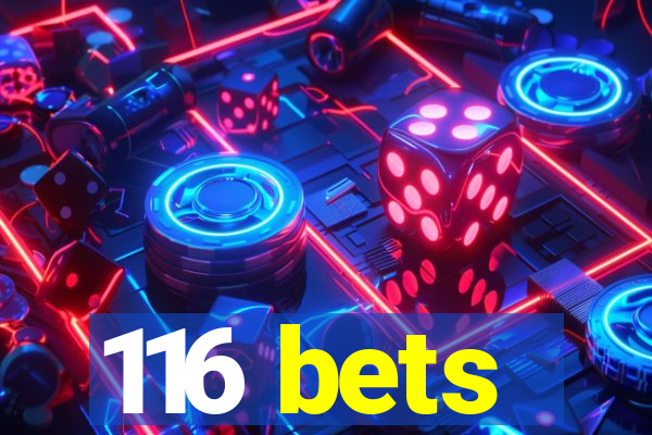 116 bets